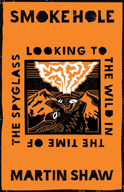Smoke Hole: Looking to the Wild in the Time of the Spyglass - Martin Shaw - Books - Chelsea Green Publishing Co - 9781645020950 - May 5, 2021
