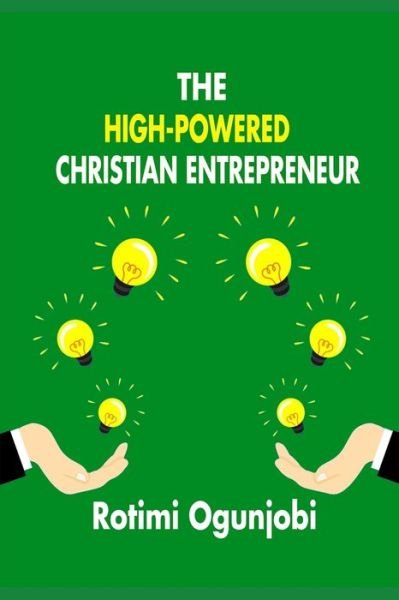 Cover for Rotimi Ogunjobi · The High-Powered Christian Entrepreneur (Pocketbok) (2020)