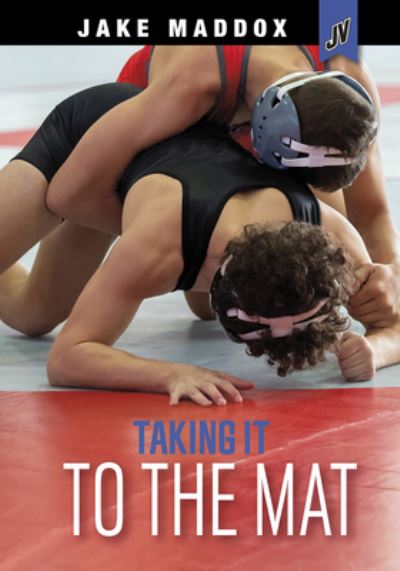 Taking It to the Mat - Jake Maddox - Książki - Stone Arch Books - 9781663910950 - 1 sierpnia 2021