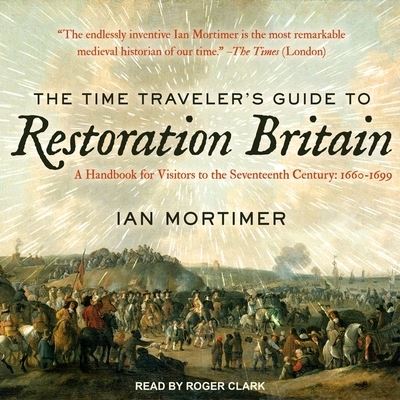 Cover for Ian Mortimer · The Time Traveler's Guide to Restoration Britain Lib/E (CD) (2017)