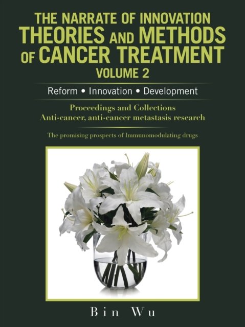 Cover for Bin Wu · The Narrate of Innovation Theories and Methods of Cancer Treatment Volume 2 (Paperback Bog) (2021)