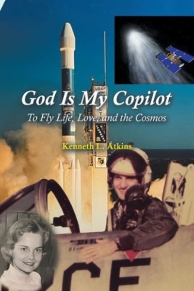 God Is My Copilot - Kenneth L. Atkins - Books - Xlibris Corporation LLC - 9781669819950 - August 8, 2022