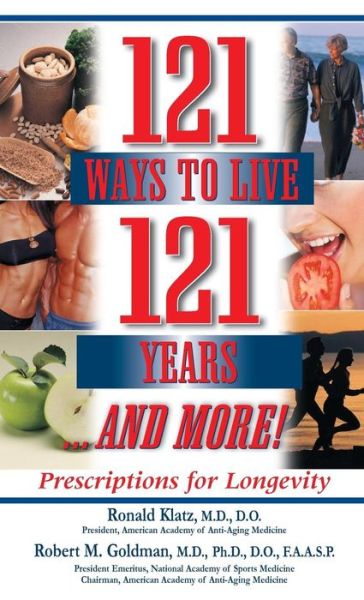 Cover for Ronald Klatz · 121 Ways to Live 121 Years . . . And More: Prescriptions for Longevity (Hardcover Book) (2007)