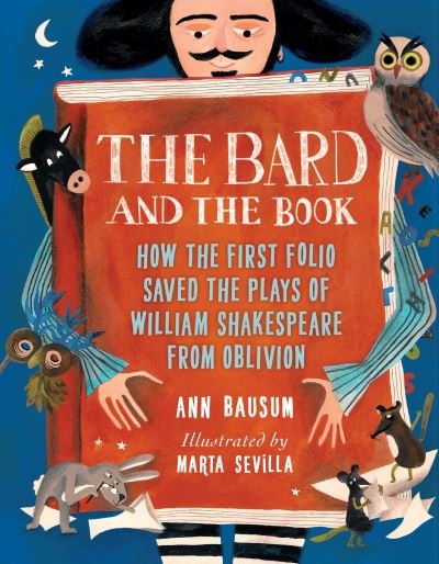 Cover for Ann Bausum · The Bard and the Book: How the First Folio Saved the Plays of William Shakespeare from Oblivion (Hardcover Book) (2024)