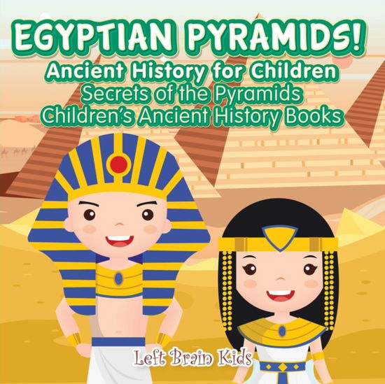 Cover for Left Brain Kids · Egyptian Pyramids! Ancient History for Children (Paperback Book) (2016)