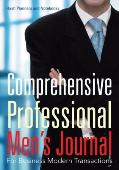 Cover for Flash Planners and Notebooks · Comprehensive Professional Men's Journal for Business Modern Transactions (Paperback Book) (2016)