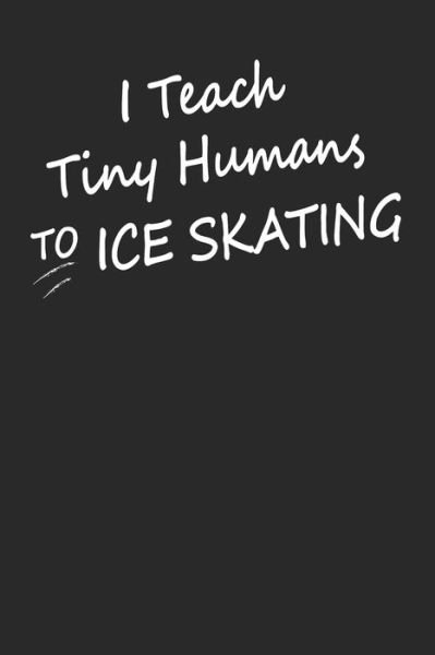 Cover for Iceiceskater Publishing · I Teach Tiny Humans To Ice Skating (Paperback Bog) (2019)