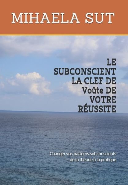 Cover for Mihaela Sut · LE SUBCONSCIENT LA CLEF DE Voute DE VOTRE REUSSITE (Pocketbok) (2019)