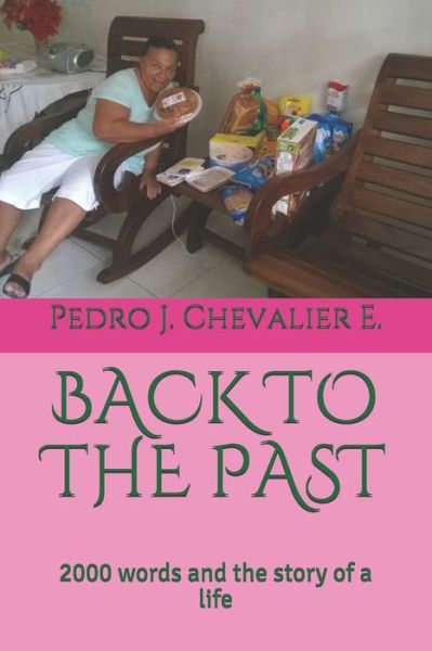 Cover for Pedro J Chevalier E · Back to the Past: 2000 words and the story of a life (Paperback Book) (2019)