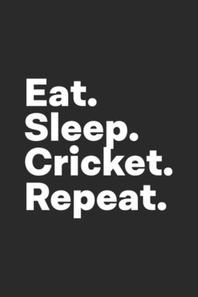 Cover for Hobby Life Notebooks · Eat Sleep Cricket Repeat (Paperback Book) (2019)