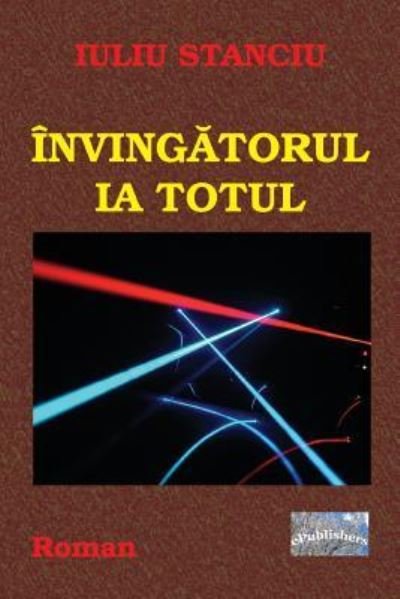 Cover for Iuliu Stanciu · Invingatorul Ia Totul (Pocketbok) (2018)