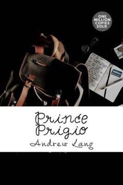 Prince Prigio - Andrew Lang - Books - CreateSpace Independent Publishing Platf - 9781717499950 - May 2, 2018