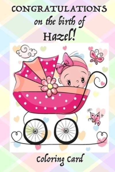 Cover for Florabella Publishing · CONGRATULATIONS on the birth of HAZEL! (Coloring Card) (Paperback Book) (2018)