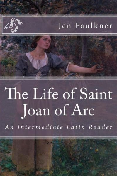 The Life of Saint Joan of Arc - Pius Secundus - Livres - Createspace Independent Publishing Platf - 9781725830950 - 25 août 2018