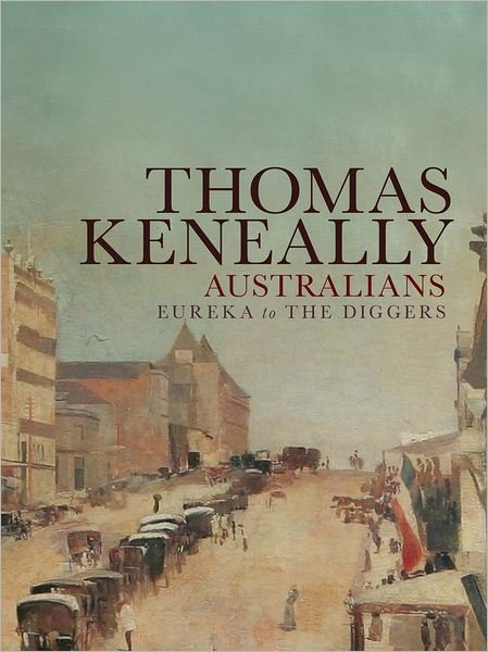 Cover for Thomas Keneally · Australians Volume 2: Eureka to the Diggers (Paperback Book) [Main edition] (2012)