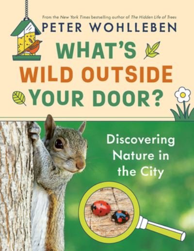 Cover for Peter Wohlleben · What's Wild Outside Your Door?: Discovering Nature in the City (Gebundenes Buch) (2023)