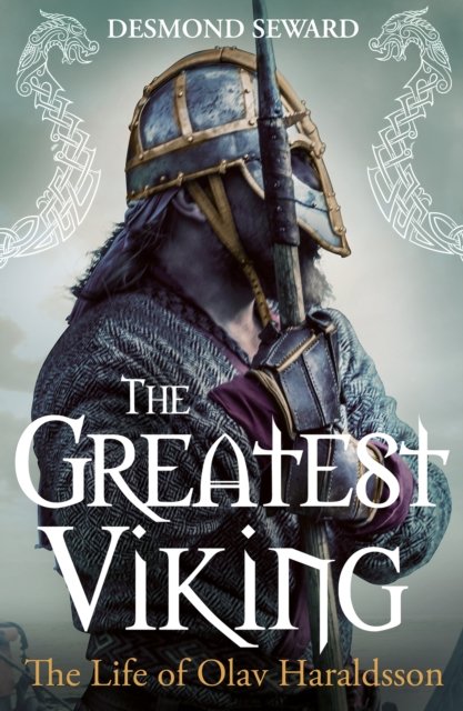 The Greatest Viking: The Life of Olav Haraldsson - Desmond Seward - Livros - Birlinn General - 9781780277950 - 3 de novembro de 2022