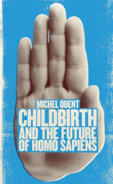 Cover for Michel Odent · Childbirth and the Future of Homo Sapiens (Paperback Book) (2013)