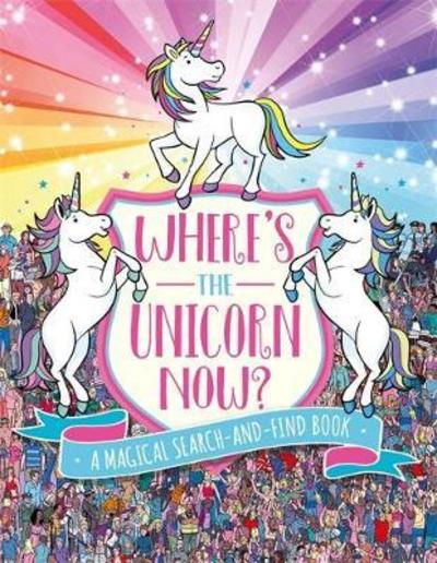 Cover for Paul Moran · Where's the Unicorn Now?: A Magical Search and Find Book - Search and Find Activity (Paperback Book) (2018)