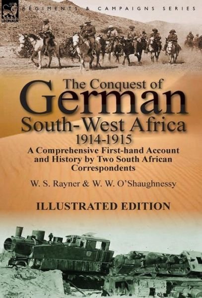 Cover for W S Rayner · The Conquest of German South-West Africa, 1914-1915: A Comprehensive First-Hand Account and History by Two South African Correspondents (Gebundenes Buch) (2014)