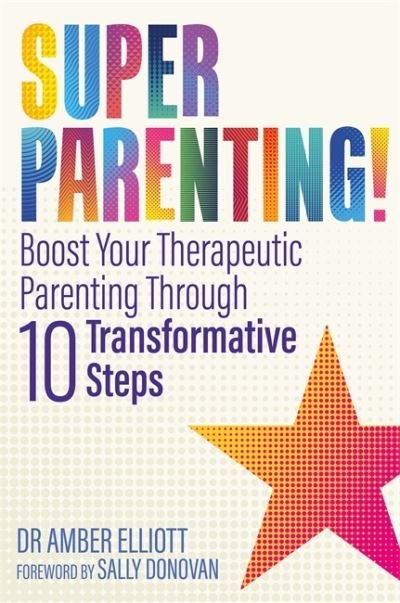 Cover for Amber Elliott · Superparenting!: Boost Your Therapeutic Parenting Through Ten Transformative Steps (Paperback Bog) (2021)