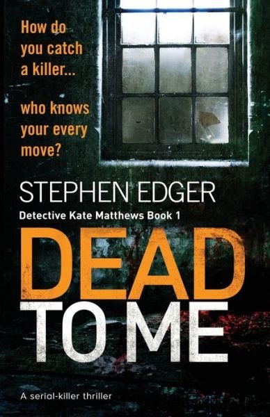 Cover for Stephen Edger · Dead To Me: A serial killer thriller - Detective Kate Matthews Crime Thriller (Paperback Book) (2017)