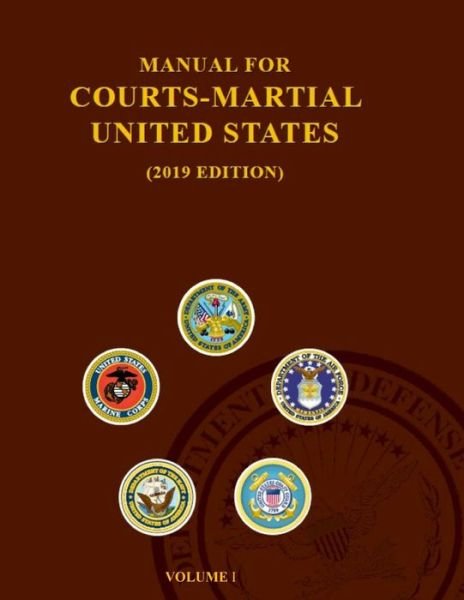 Manual for Courts-Martial 2019 EDITION - Department of Defense - Boeken - Independently Published - 9781796542950 - 10 februari 2019