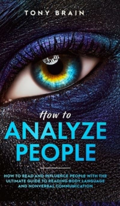 How to Analyze People - Tony Brain - Books - CLOE LTD - 9781801648950 - February 10, 2021