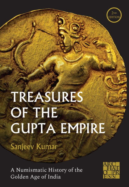 Cover for Kumar, Sanjeev (Independent Researcher) · Treasures of the Gupta Empire: A Numismatic History of the Golden Age of India (Hardcover Book) [Second edition] (2024)