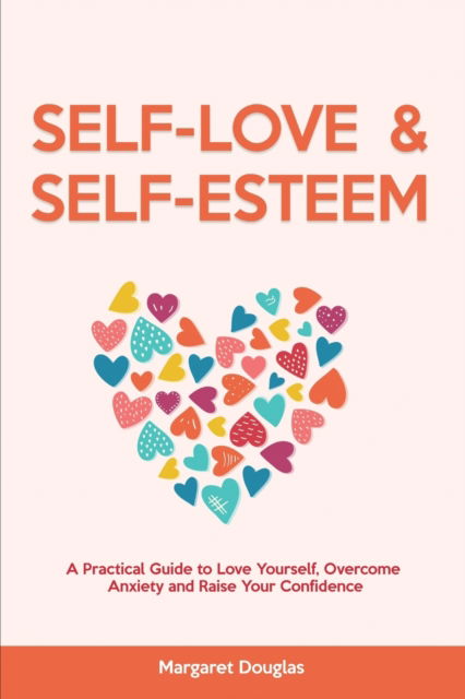 Cover for Margaret Douglas · Self Love &amp; Self Esteem for Women : A Practical Guide to Love Yourself, Overcome Anxiety and Raise Your Confidence (Paperback Book) (2022)