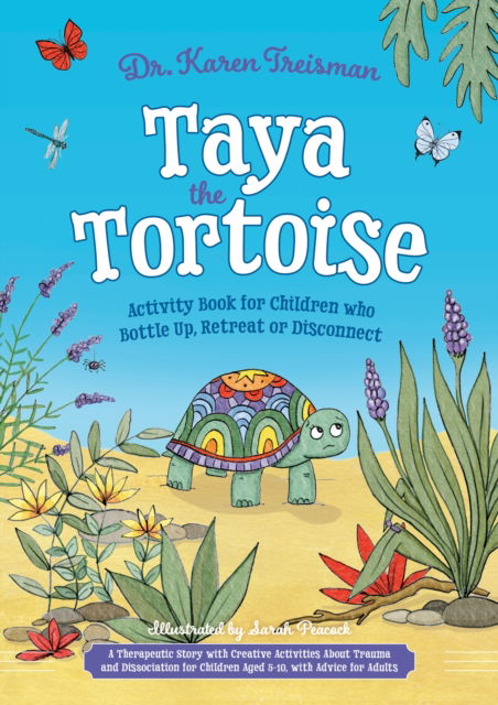 Cover for Treisman, Dr. Karen, Clinical Psychologist, trainer, &amp; author · Taya the Tortoise Activity Book for Children who Bottle Up, Retreat or Disconnect: A Therapeutic Story with Creative Activities About Trauma and Dissociation for Children Aged 5-10, with Advice for Adults (Paperback Book) [Illustrated edition] (2025)