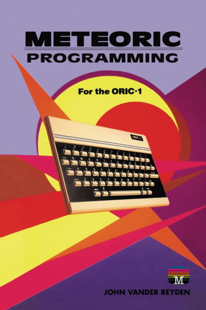 Cover for John Vander Reyden · Meteoric Programming for the ORIC-1 - Retro Reproductions (Hardcover Book) (2022)