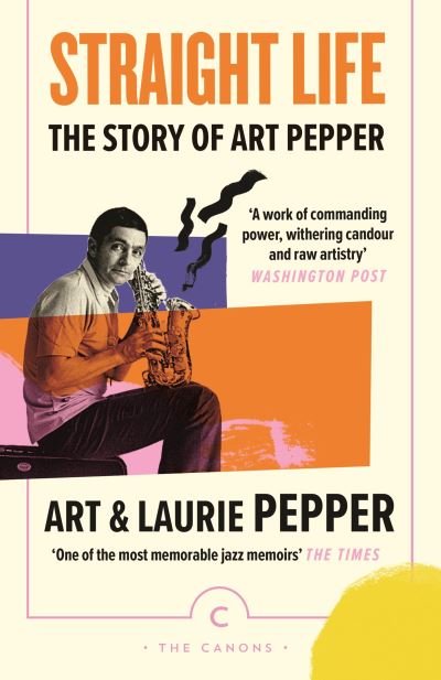Straight Life: The Story Of Art Pepper - Canons - Art Pepper - Books - Canongate Books - 9781838857950 - November 3, 2022