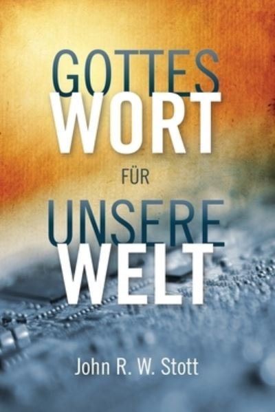 Cover for John R. W. Stott · Gottes Wort fur unsere Welt (Pocketbok) (2021)