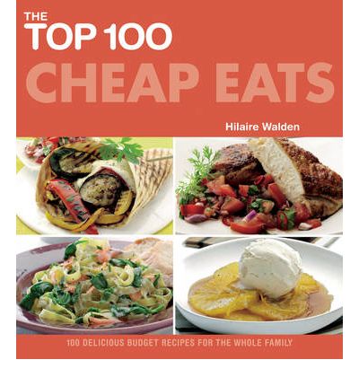 Cover for Hilaire Walden · The Top 100 Cheap Eats: Delicious Recipes for All the Family (Paperback Book) (2010)