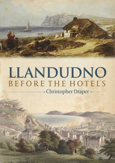 Llandudno Before the Hotels - Christopher Draper - Książki - Llygad Gwalch Cyf - 9781845240950 - 31 marca 2023