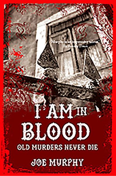 Cover for Joe Murphy · I Am In Blood: Old Murders Never Die (Paperback Book) (2015)