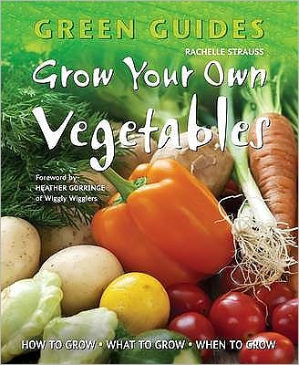 Cover for Rachelle Strauss · Grow Your Own Vegetables: How to Grow, What to Grow, When to Grow - Green Guides (Pocketbok) [New edition] (2010)