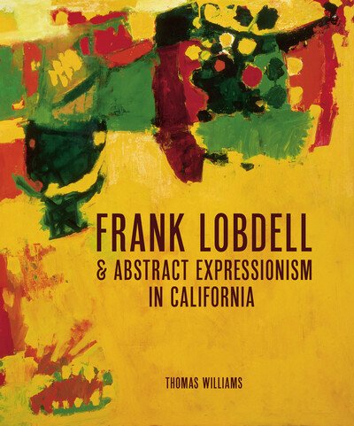 Cover for Thomas Williams · Frank Lobdell: Abstract Expressionism in California, 1945-1967 (Hardcover Book) (2020)