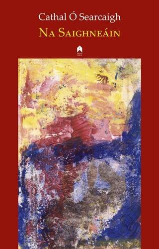 Cover for Cathal O Searcaigh · Na Saighneain (Pocketbok) [Irish, 1st edition] (2014)