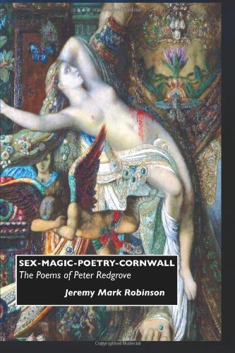 Sex-magic-poetry-cornwall: the Poems of Peter Redgrove (British Poets) - Jeremy Mark Robinson - Książki - Crescent Moon Publishing - 9781861712950 - 1 lutego 2011