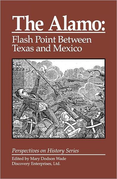 The Alamo: Flashpoint Between Texas and Mexico - Perspectives on History (Discovery) - Mary Dodson Wade - Bøger - History Compass - 9781878668950 - 7. juni 2011