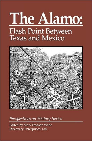 The Alamo: Flashpoint Between Texas and Mexico - Perspectives on History (Discovery) - Mary Dodson Wade - Livros - History Compass - 9781878668950 - 7 de junho de 2011