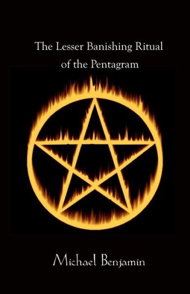 The Lesser Banishing Ritual of the Pentagram - Michael Benjamin - Libros - Megalithica Books - 9781905713950 - 30 de mayo de 2014