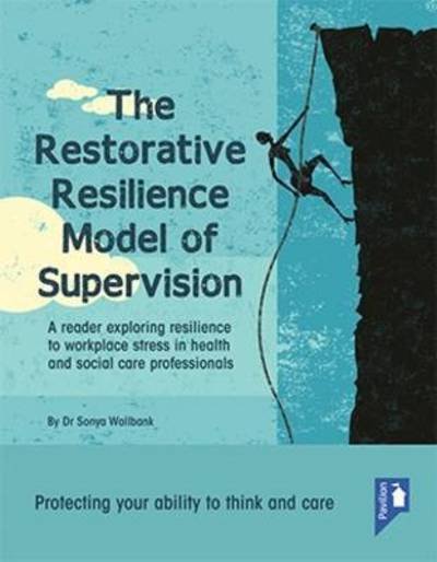 Cover for Sonya Wallbank · The Restorative Resilience Model of Supervision: A Reader Exploring Resilience to Workplace Stress in Health and Social Care Professionals (Hardcover Book) (2016)