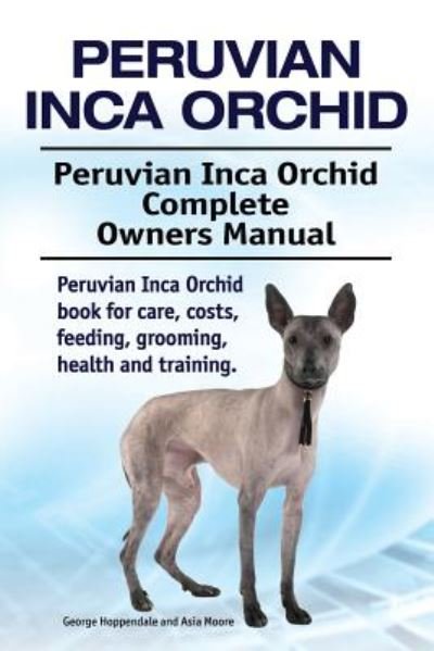 Cover for George Hoppendale · Peruvian Inca Orchid. Peruvian Inca Orchid Complete Owners Manual. Peruvian Inca Orchid book for care, costs, feeding, grooming, health and training. (Pocketbok) (2018)