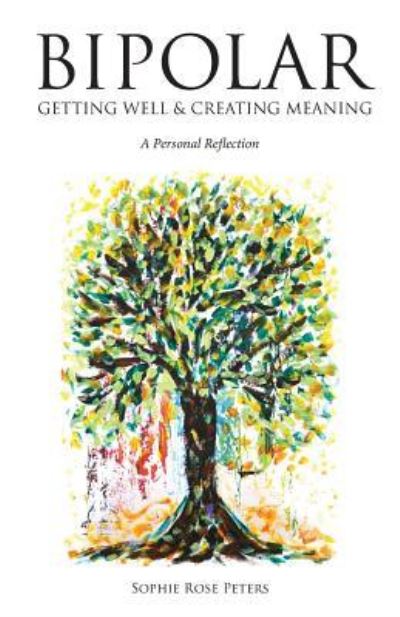 Cover for Sophie Rose Peters · Bipolar: Getting Well &amp; Creating Meaning (Paperback Book) (2018)