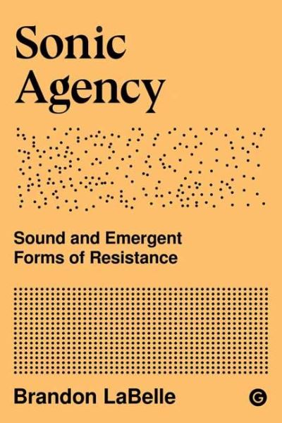 Cover for Brandon Labelle · Sonic Agency: Sound and Emergent Forms of Resistance (Paperback Book) (2020)