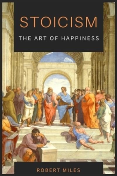 Cover for Robert Miles · Stoicism-The Art of Happiness (Paperback Book) (2021)