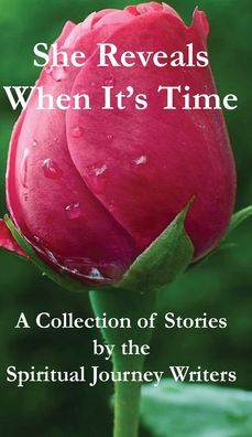 She Reveals When It's Time: A Collection of Stories by The Spiritual Journey Writers - Spiritual Journey Writers - Books - Positive Imaging, LLC - 9781944071950 - August 15, 2019